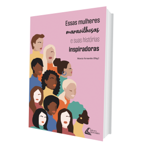 Essas Mulheres Maravilhosas e suas histórias inspiradoras