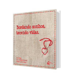 Bordando sonhos, tecendo vidas.